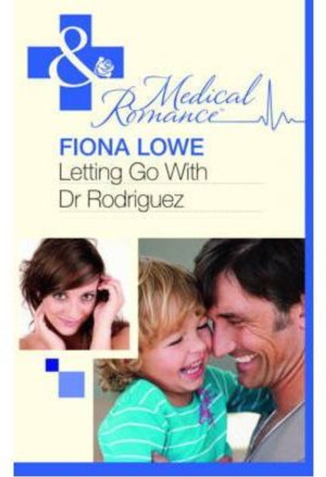 Cover Art for 9780263891843, Letting Go with Dr Rodriguez by Fiona Lowe