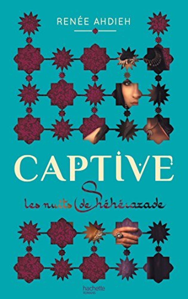 Cover Art for 9782013974011, Les nuits de Shéhérazade : Captive by Rene Ahdieh