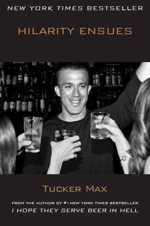 Cover Art for 9781451669053, Hilarity Ensues by Tucker Max