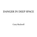 Cover Art for 9781428075498, Danger in Deep Space by Carey Rockwell