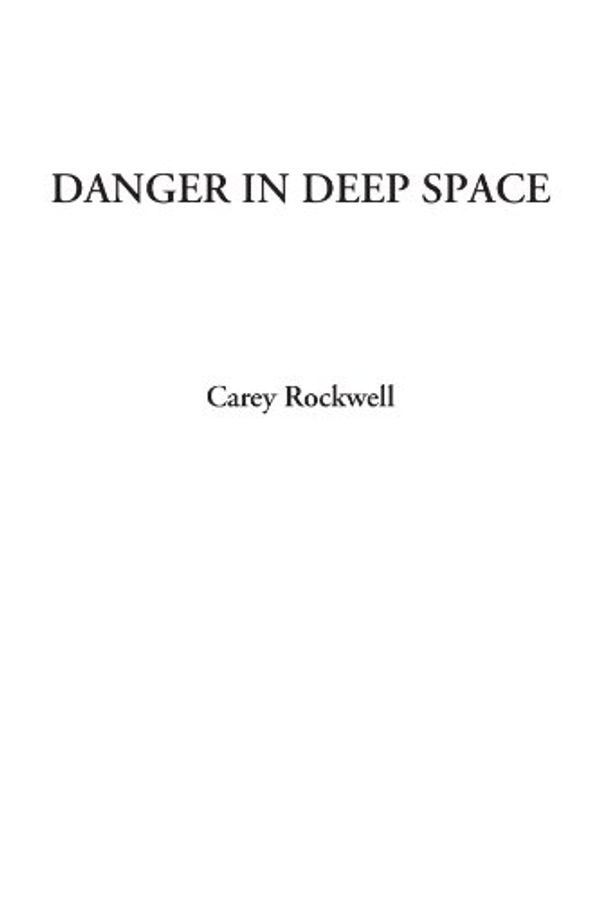 Cover Art for 9781428075498, Danger in Deep Space by Carey Rockwell