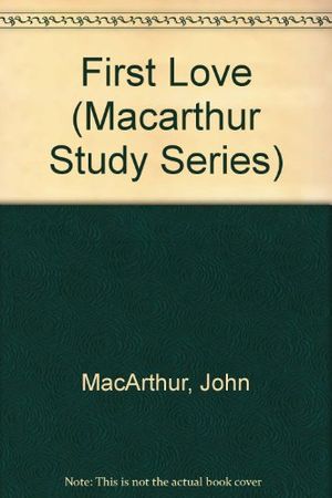 Cover Art for 9781564763341, First Love (Macarthur Study Series) by John MacArthur