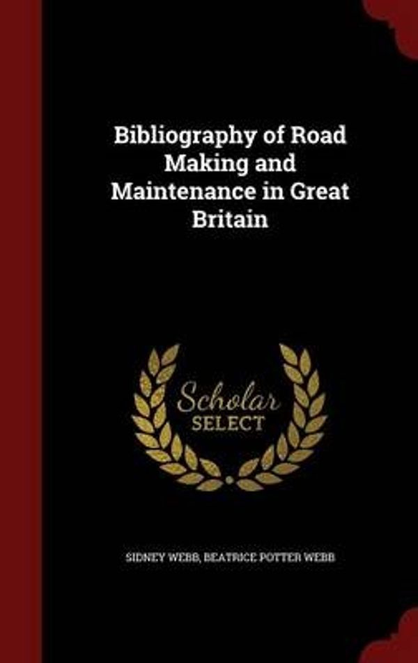 Cover Art for 9781297785627, Bibliography of Road Making and Maintenance in Great Britain by Sidney Webb, Beatrice Potter Webb