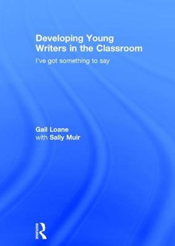 Cover Art for 9781138653887, Developing Young Writers in the Classroom by Gail Loane