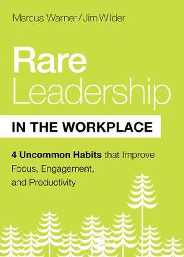 Cover Art for 9780802421906, Rare Leadership in the Workplace: Four Uncommon Habits That Improve Focus, Engagement, and Productivity by Jim Wilder, Marcus Warner