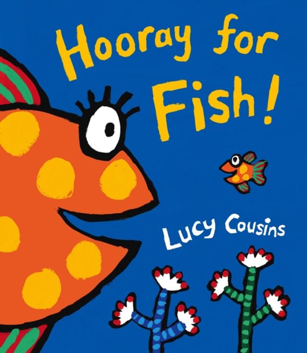 Cover Art for 9781406314427, Hooray for Fish! by Lucy Cousins