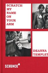 Cover Art for 9789490624064, Deanna Templeton - Scratch My Name on Your Arm by Stijn Huijts, Ed Templeton