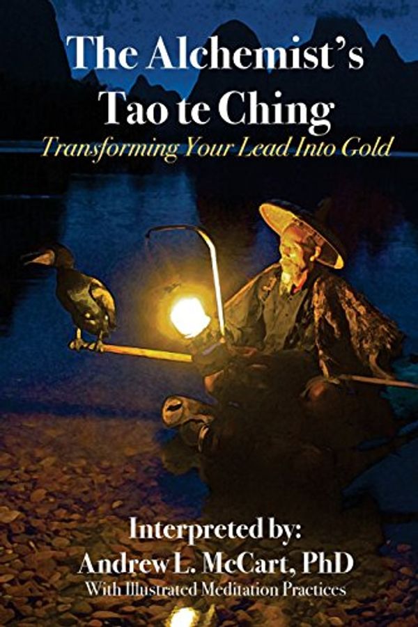 Cover Art for 9781718636972, The Alchemist's Tao Te Ching: Transforming Your Lead Into Gold by Andrew L. McCart Phd