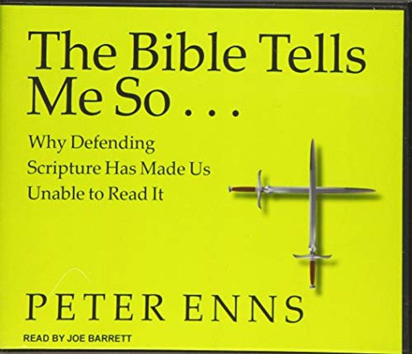 Cover Art for 9781494510237, The Bible Tells Me So: Why Defending Scripture Has Made Us Unable to Read It by Peter Enns