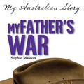 Cover Art for 9781921990700, My Father's War (Paperback) by Sophie Masson