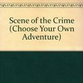 Cover Art for 9780553560046, Scene of the Crime (Choose Your Own Adventure) by Doug Wilhelm