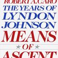 Cover Art for 9780679733713, Means Of Ascent Vol 2 Lyndon Johnson Vintage USA by Robert A. Caro