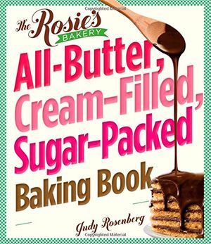 Cover Art for 9780761154075, The Rosie’s Bakery All-butter, Cream-filled, Sugar-packed Baking Book by Judy Rosenberg