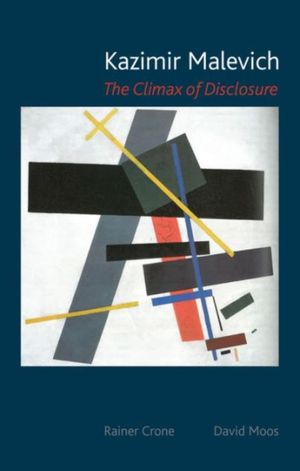 Cover Art for 9781780233796, Kazimir Malevich: The Climax of Disclosure by Rainer Crone, David Moos