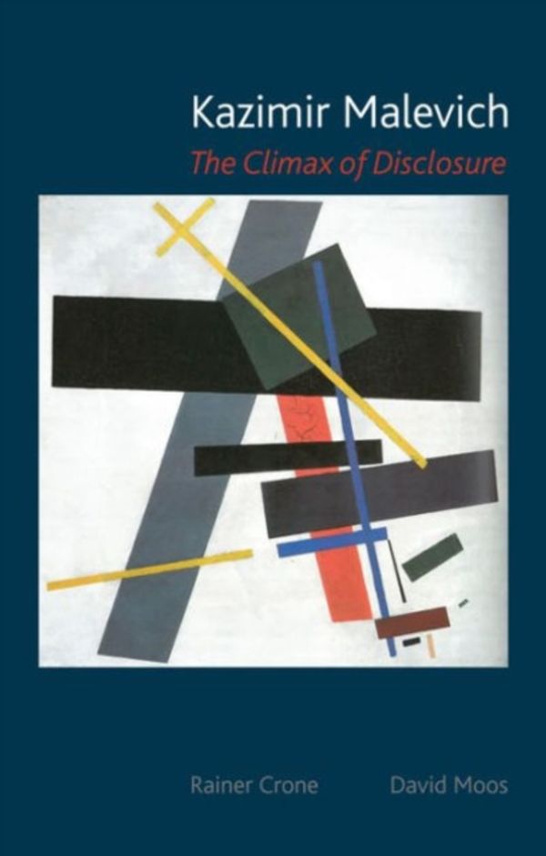 Cover Art for 9781780233796, Kazimir Malevich: The Climax of Disclosure by Rainer Crone, David Moos