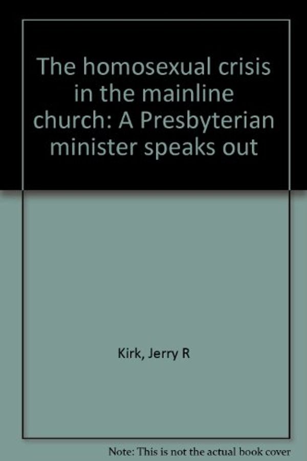 Cover Art for 9780840756558, The homosexual crisis in the mainline church: A Presbyterian minister speaks out by Jerry R Kirk