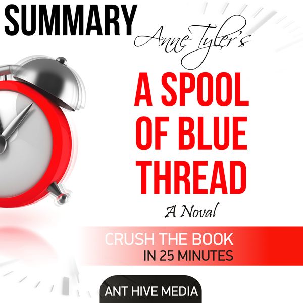 Cover Art for B01DYPV4G6, Anne Tyler's A Spool of Blue Thread Summary & Review (Unabridged) by Unknown