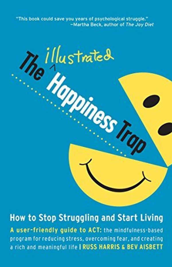 Cover Art for 8601200672886, By Russ Harris - The Illustrated Happiness Trap: How to Stop Struggling and Start Living by Russ Harris