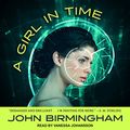 Cover Art for B07192MDBL, A Girl in Time by John Birmingham