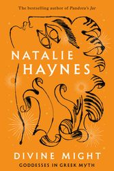 Cover Art for 9781529089493, Divine Might: Goddesses in Greek Myth by Natalie Haynes