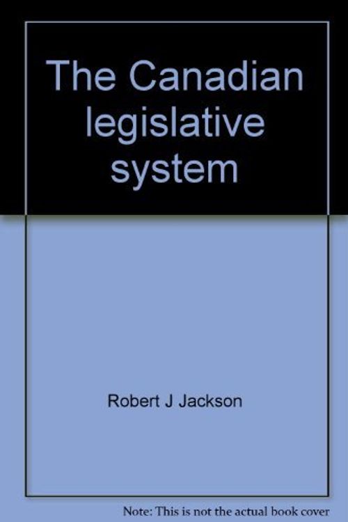 Cover Art for 9780770509590, The Canadian legislative system: Politicians and policy-making (Canadian controversies series) by Jackson, Robert J