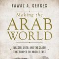 Cover Art for 9780691167886, Making the Arab WorldNasser, Qutb, and the Clash That Shaped the Mid... by Fawaz A. Gerges