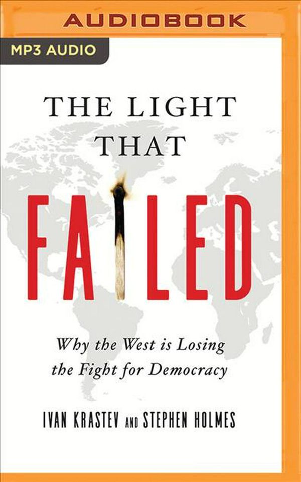 Cover Art for 9781799739098, The Light That Failed: Why the West Is Losing the Fight for Democracy by Ivan Krastev, Stephen Holmes