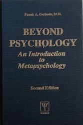 Cover Art for 9780945823001, Beyond psychology: An introduction to metapsychology by Frank A Gerbode