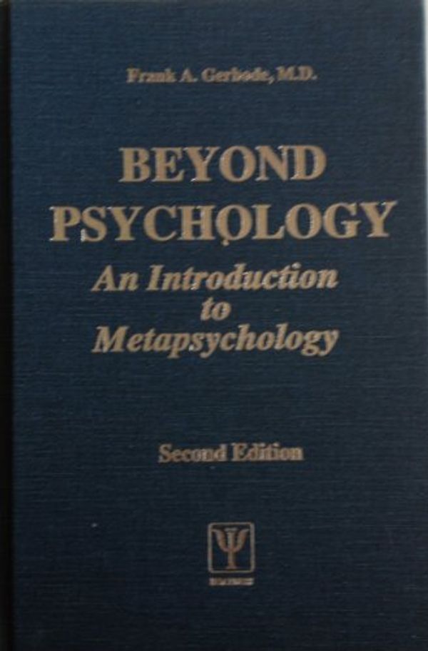 Cover Art for 9780945823001, Beyond psychology: An introduction to metapsychology by Frank A Gerbode