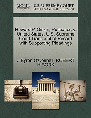 Cover Art for 9781270664369, Howard P. Giskin, Petitioner, V. United States. U.S. Supreme Court Transcript of Record with Supporting Pleadings by O'Connell, J. Byron, Robert H. Bork