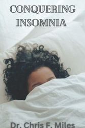 Cover Art for 9798389643987, Conquering Insomnia: A Comprehensive Guide to Getting a good night's sleep by Miles, Dr.  Chris  F.