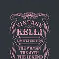 Cover Art for 9781092334211, Vintage Kelli Limited Edition The Woman The Myth The Legend: First Name Funny Sayings Personalized Customized Names Gift Birthday Girl Women Mother's Day Notebook Journal by Day Writing Journals