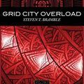 Cover Art for 9781732576629, Grid City Overload (2) (Psychology of Technology Trilogy) by Steven T. Bramble