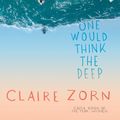Cover Art for 9781785916717, One Would Think the Deep (Raven Books) by Claire Zorn
