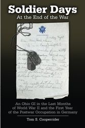 Cover Art for 9781978258143, Soldier Days: An Ohio GI in the Last Months of World War II and the First Year of the Postwar Occupation in Germany by Tom S. Cooperrider