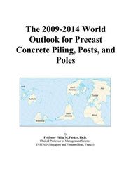 Cover Art for 9780497874858, The 2009-2014 World Outlook for Precast Concrete Piling, Posts, and Poles by Icon Group