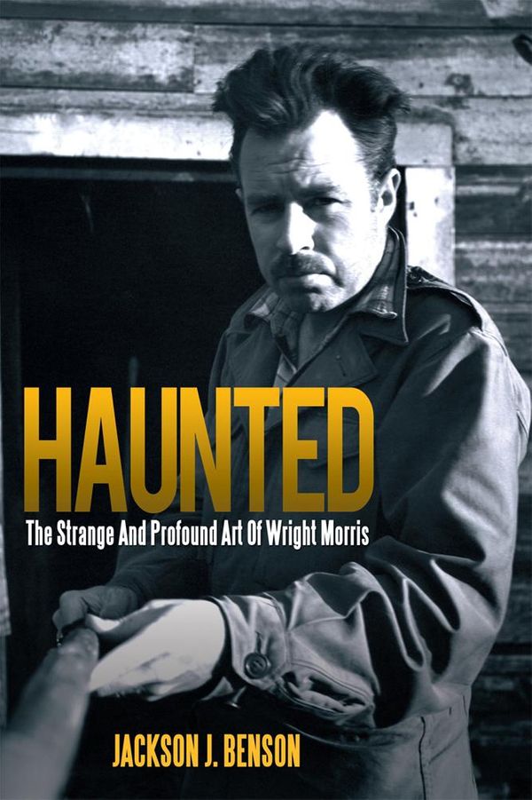 Cover Art for 9781469185507, Haunted: The Strange And Profound Art Of Wright Morris by Jackson J. Benson