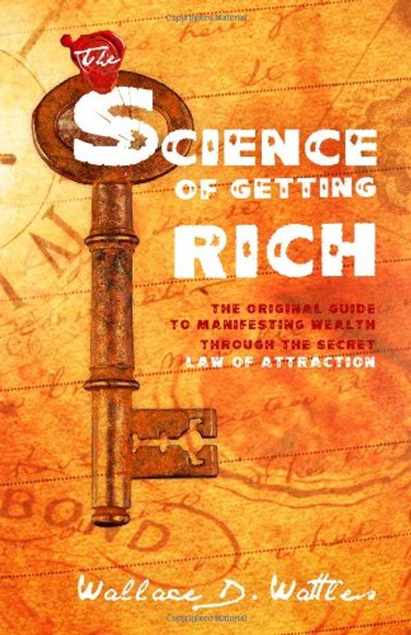 Cover Art for 9781441408273, The Science Of Getting Rich: The Original Guide to Manifesting Wealth Through the Secret Law of Attraction by Wallace D. Wattles