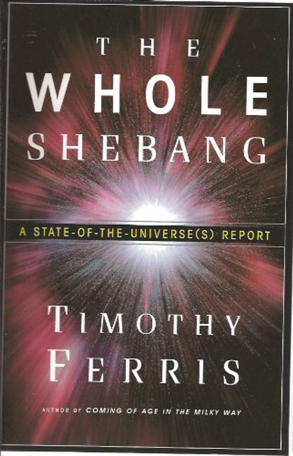Cover Art for 9780297840817, The Whole Shebang by Timothy Ferris