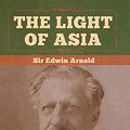Cover Art for 9781647990947, The Light of Asia by Sir Edwin Arnold
