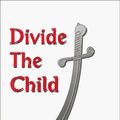 Cover Art for 9781886699182, Divide the Child. by Karen Robbins