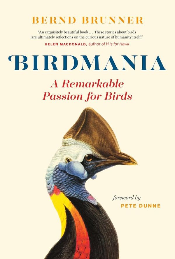 Cover Art for 9781771642774, Birdmania: A Remarkable Passion for Birds by Bernd Brunner