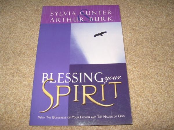 Cover Art for 9781931379113, Blessing Your Spirit: With the Blessings of Your Father and the Names of God by Sylvia Gunter;Arthur A. Burk