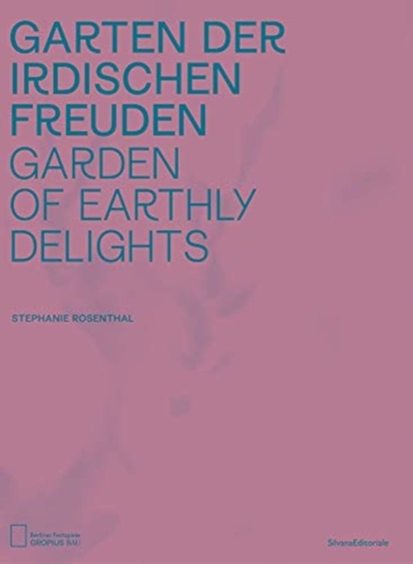Cover Art for 9788836644544, Garden of Earthly Delights by Stephanie Rosenthal