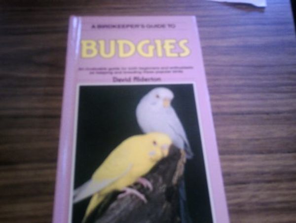 Cover Art for 9780861013531, Birdkeeper's Guide to Budgies by David Alderton