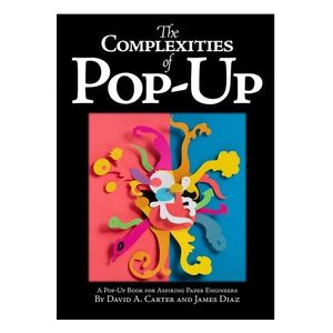 Cover Art for 9781733875110, The Complexities of Pop Up by David A. Carter, James Diaz