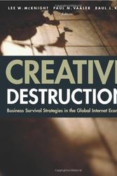 Cover Art for 9780262133890, Creative Destruction: Business Survival Strategies in the Global Internet Economy by Lee W. McKnight, Paul M. Vaaler, Raul Luciano Katz