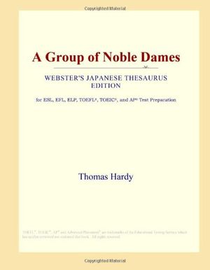 Cover Art for 9780546816310, A Group of Noble Dames (Webster's Japanese Thesaurus Edition) by Icon Group International