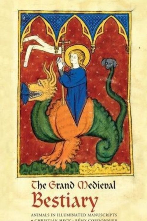 Cover Art for 9780789213082, The Grand Medieval Bestiary (Dragonet Edition): Animals in Illuminated Manuscripts by Christian Heck