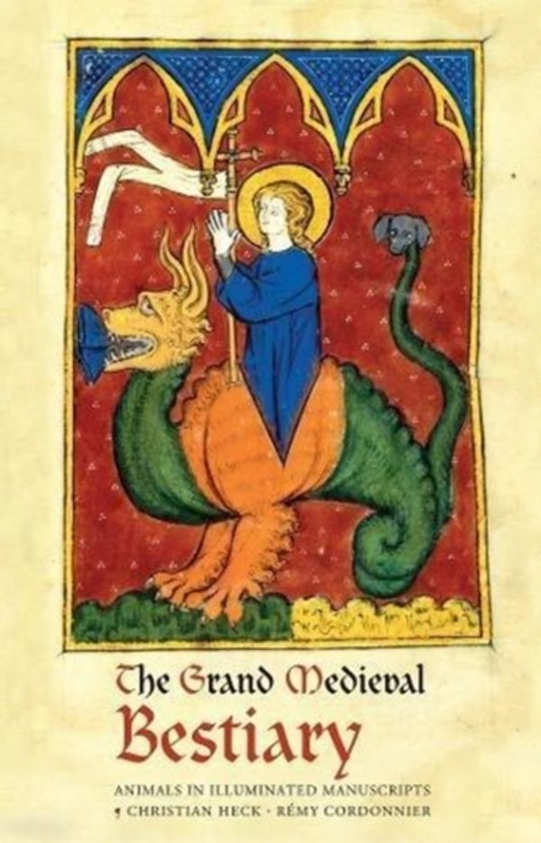 Cover Art for 9780789213082, The Grand Medieval Bestiary (Dragonet Edition): Animals in Illuminated Manuscripts by Christian Heck